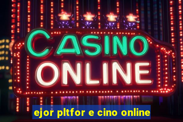 ejor pltfor e cino online